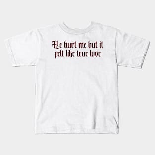 He hurt me but it felt like true love Ultraviolence Lana del Rey Kids T-Shirt